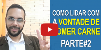 Como Lidar Com a Vontade de Comer Carne – Parte 2