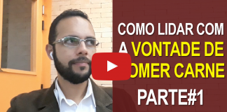 Virei Vegetariano Mas Como Lidar Com a Vontade de Comer Carne – Parte 1